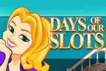 Days of Our Slots